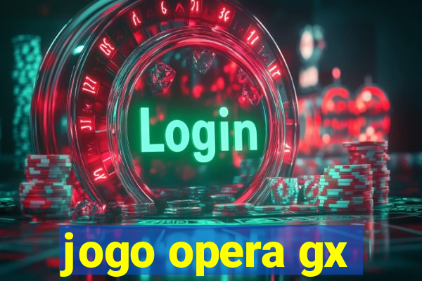 jogo opera gx